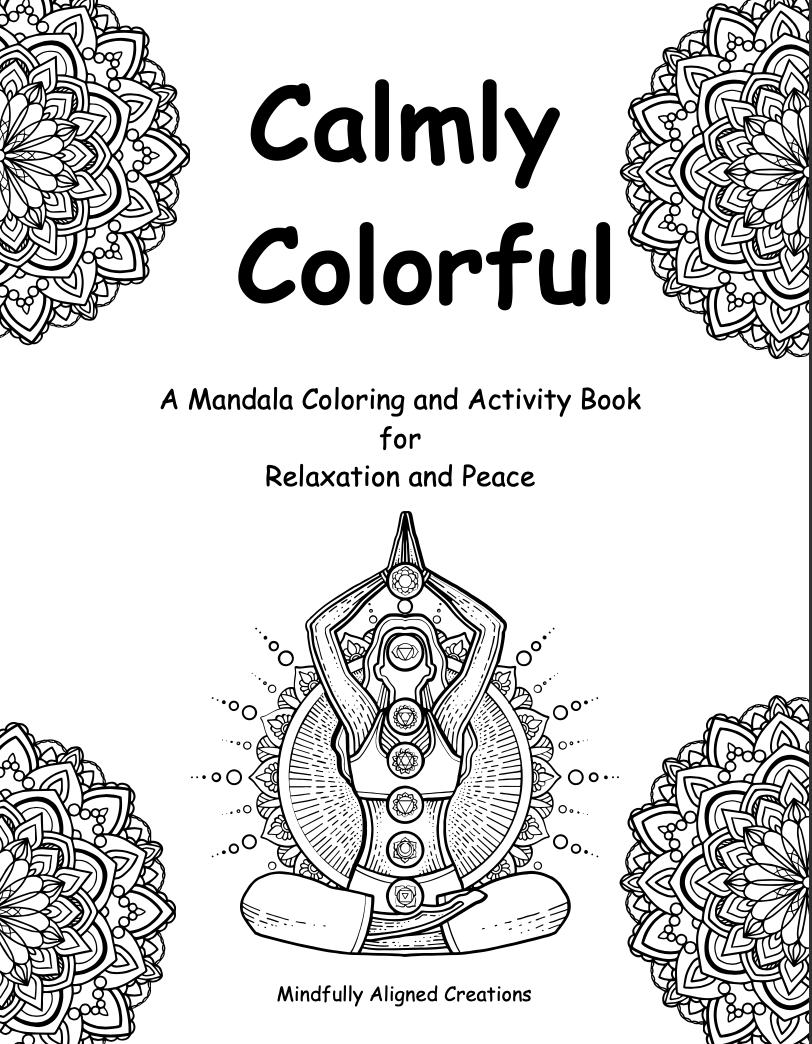 Calmly Colorful-A Mandala Coloring and Activity Book for relaxation and peace- Digital Download