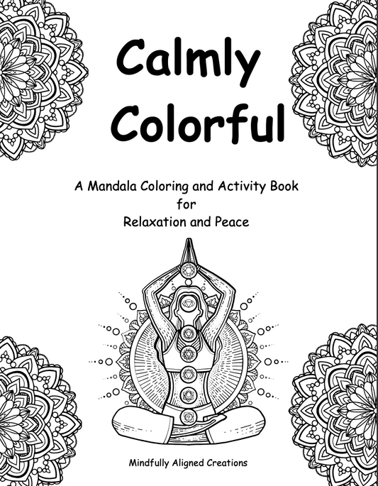 Calmly Colorful-A Mandala Coloring and Activity Book for relaxation and peace- Digital Download
